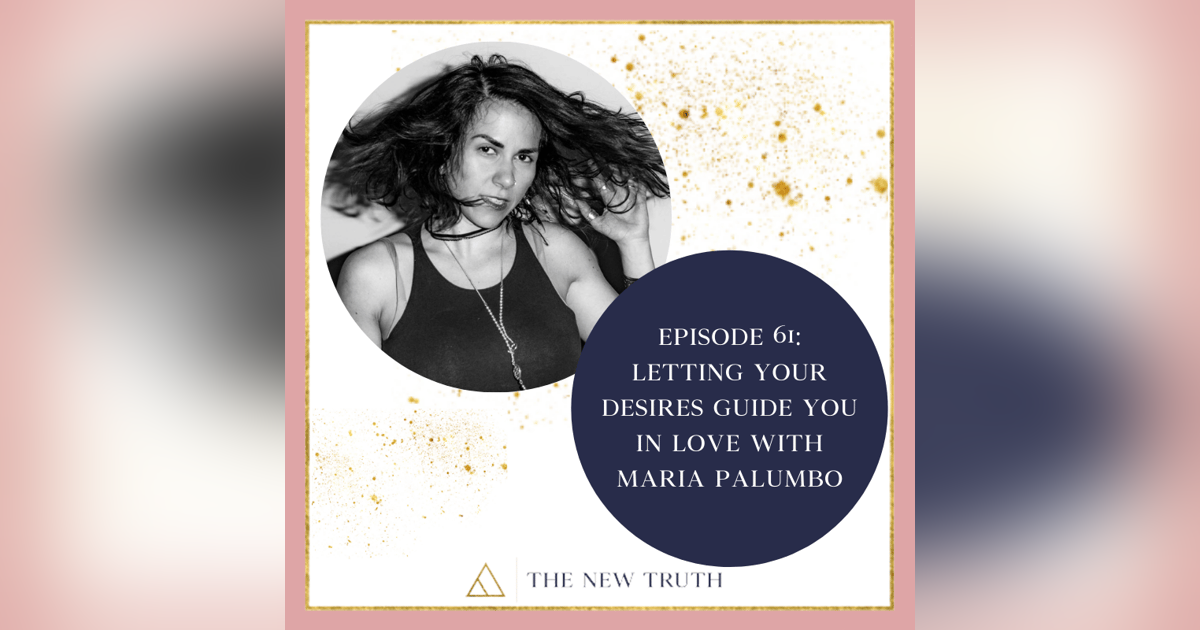 Letting Your Desires Guide You In Love with Maria Palumbo Letting Your Desires Guide You In Love with Maria Palumbo