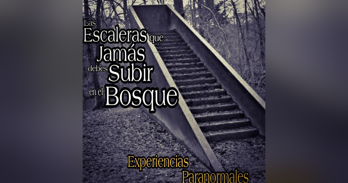 Las Escaleras del Bosque que nunca debes de subir / Experiencias Paranormales en el Bosque Las Escaleras del Bosque que nunca debes de subir / Experiencias Paranormales en el Bosque