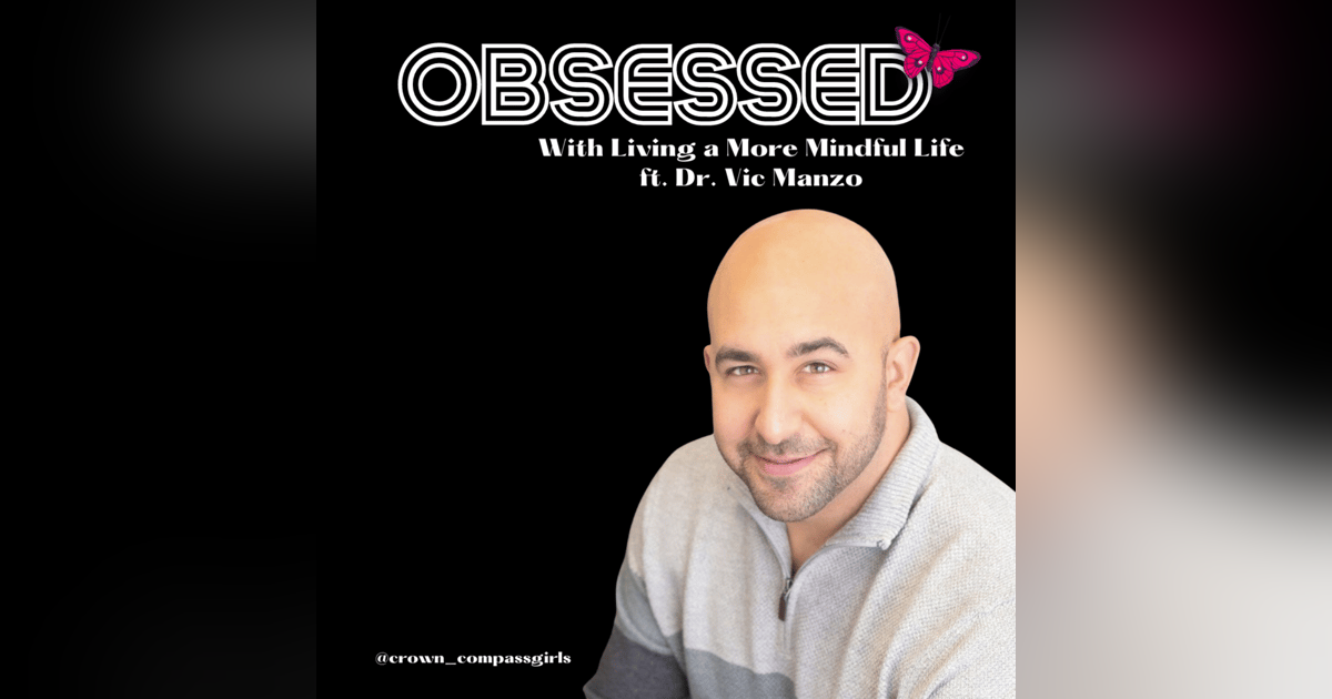Obsessed with Living a More Mindful Life ft. Dr. Victor Manzo Obsessed with Living a More Mindful Life ft. Dr. Victor Manzo