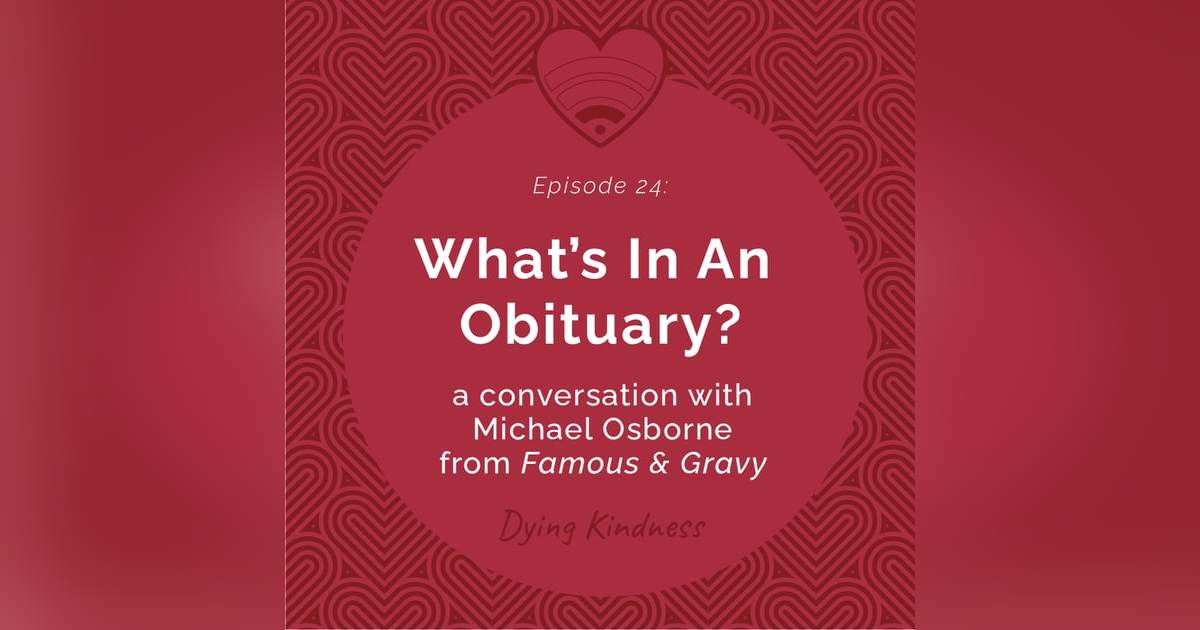 24: What’s in an Obituary? A conversation with Michael Osborne, Famous & Gravy 24: What’s in an Obituary? A conversation with Michael Osborne, Famous & Gravy