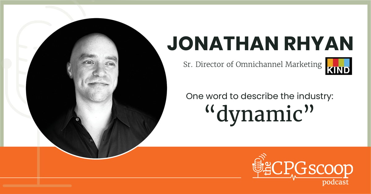 Jonathan Rhyan: Sr. Director of Omnichannel Marketing, KIND Snacks Jonathan Rhyan: Sr. Director of Omnichannel Marketing, KIND Snacks