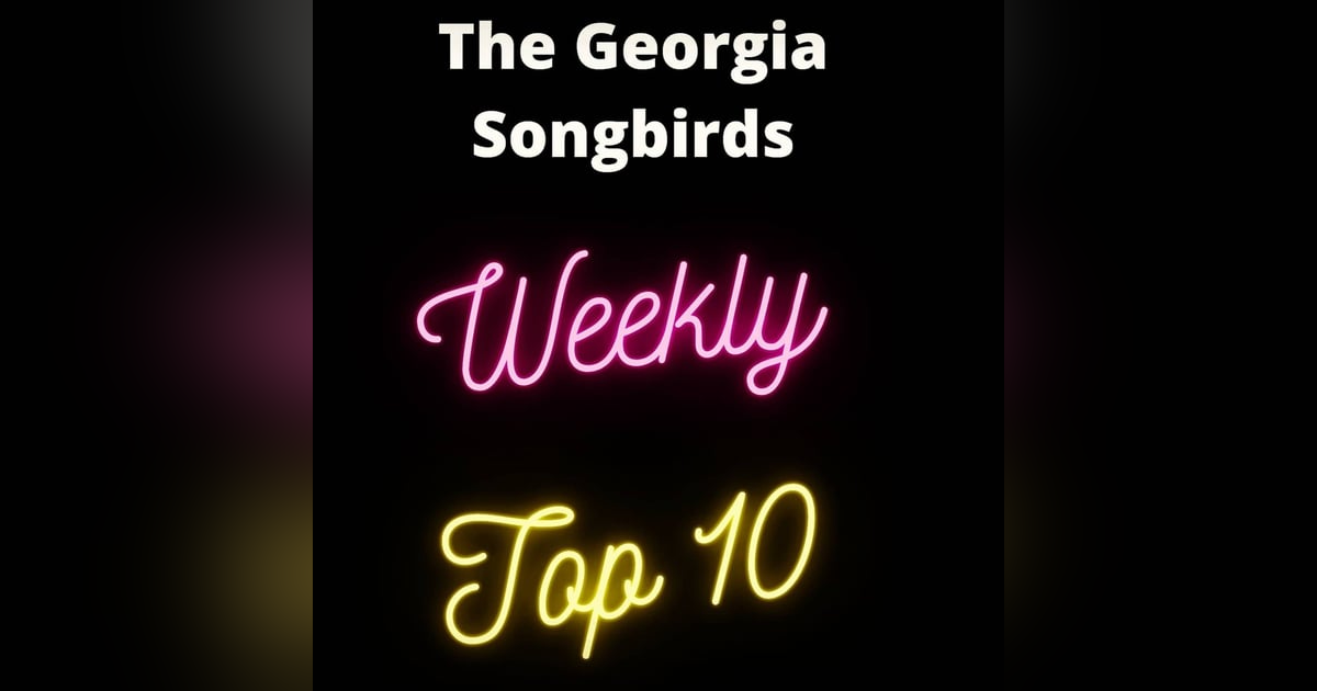 The Georgia Songbirds Weekly Top 10 Countdown Week 115 The Georgia Songbirds Weekly Top 10 Countdown Week 115