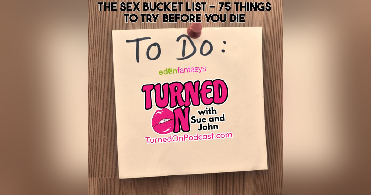 75 Things To Try Before You Die - The Sex Bucket List 75 Things To Try Before You Die - The Sex Bucket List