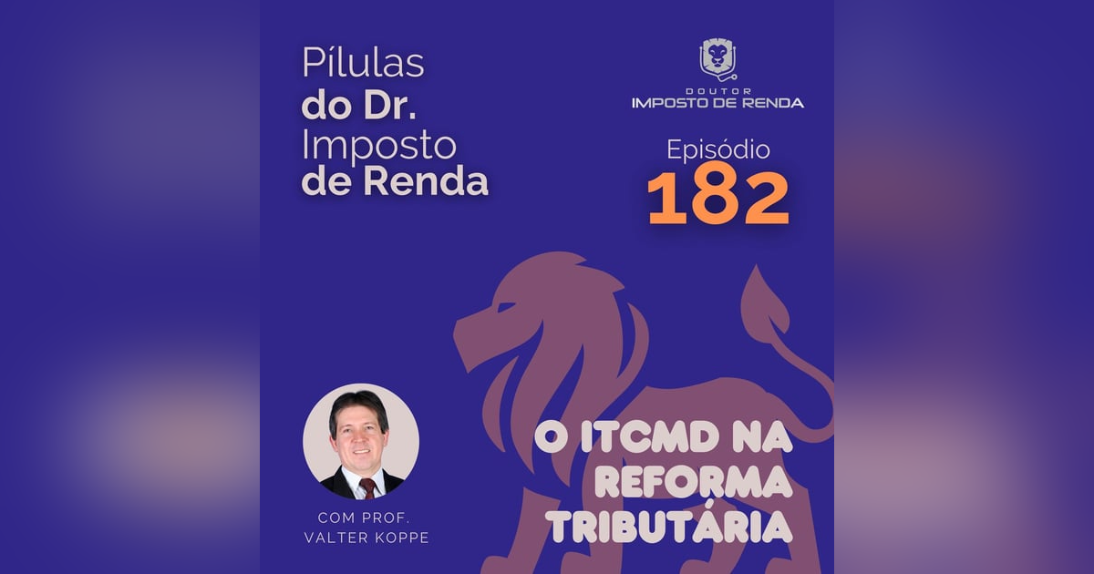 PDIR Ep. 182 – O ITCMD na reforma tributária PDIR Ep. 182 – O ITCMD na reforma tributária