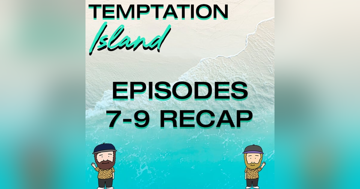 Netflix's Temptation Island Season 1 Episodes 7 - 9 Recap Netflix's Temptation Island Season 1 Episodes 7 - 9 Recap