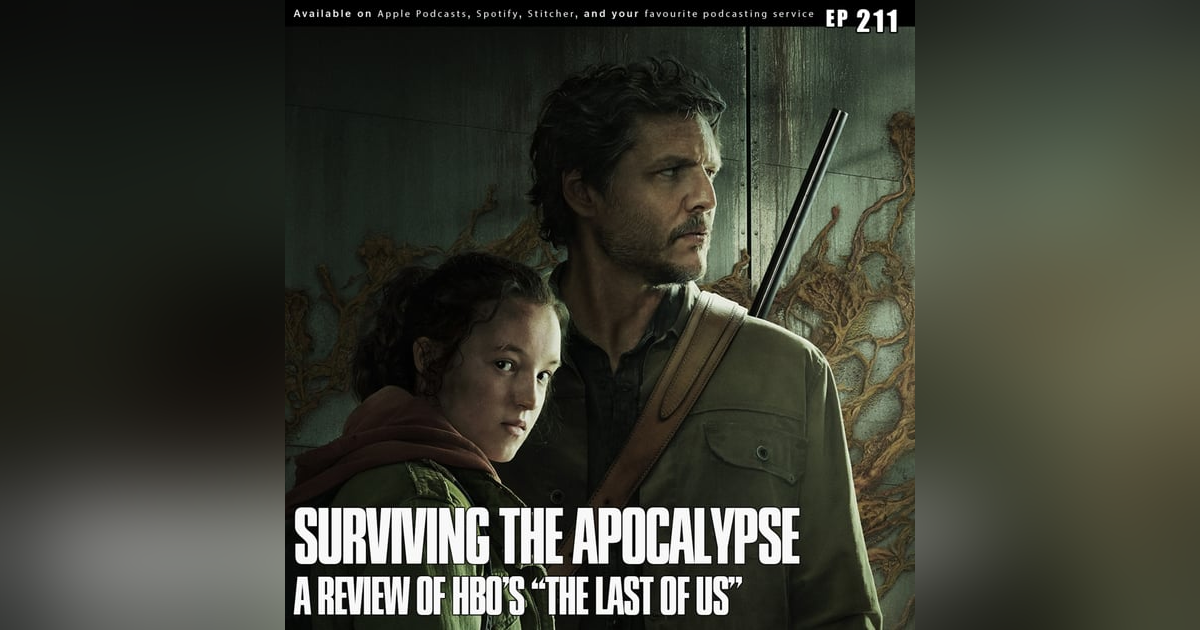 211 - Surviving the Apocalypse: A Last of Us Review 211 - Surviving the Apocalypse: A Last of Us Review