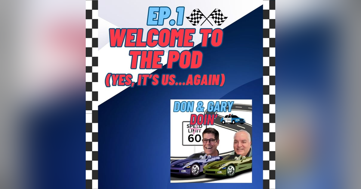 Ep. 1 Welcome To Don and Gary Doin' 60 Ep. 1 Welcome To Don and Gary Doin' 60