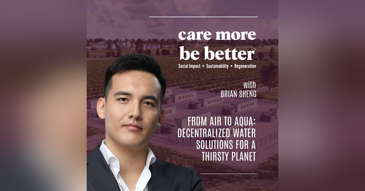 From Air To Aqua: Decentralized Water Solutions For A Thirsty Planet With Brian Sheng From Air To Aqua: Decentralized Water Solutions For A Thirsty Planet With Brian Sheng