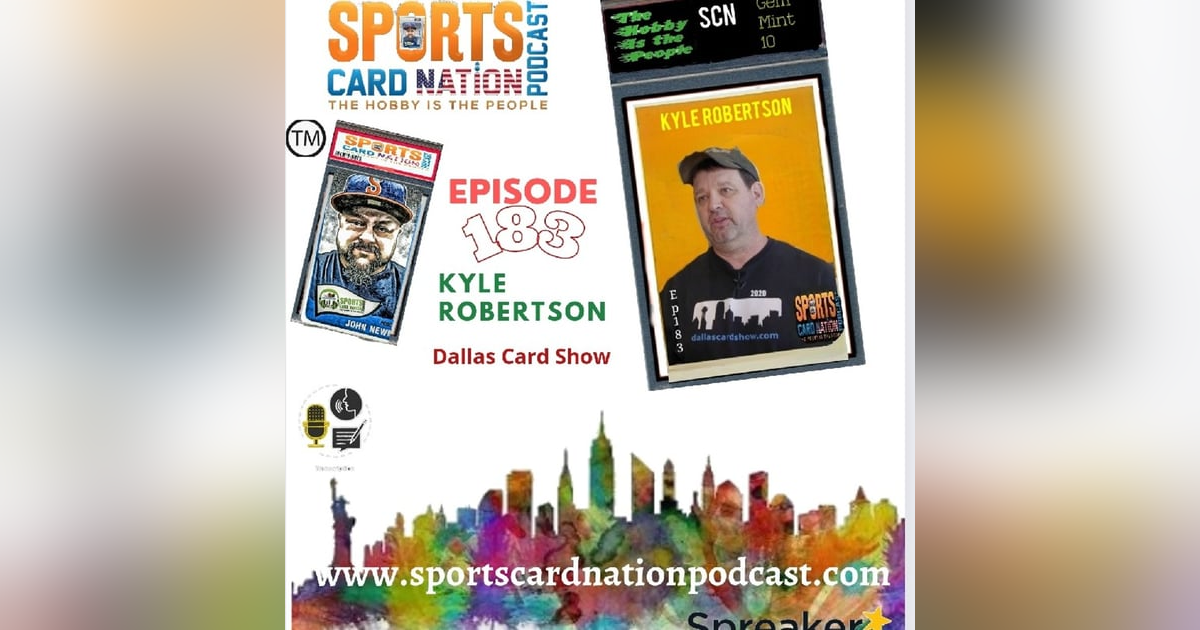Ep.183 w/ Kyle Robertson of The Dallas Card Show(On-Site) Ep.183 w/ Kyle Robertson of The Dallas Card Show(On-Site)