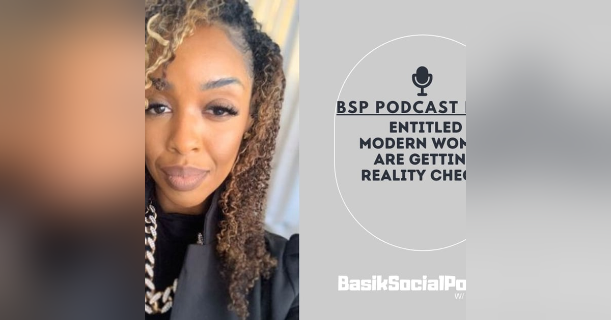 BSP Podcast EP 14: Entitled Modern Women Are Getting Reality Checks BSP Podcast EP 14: Entitled Modern Women Are Getting Reality Checks