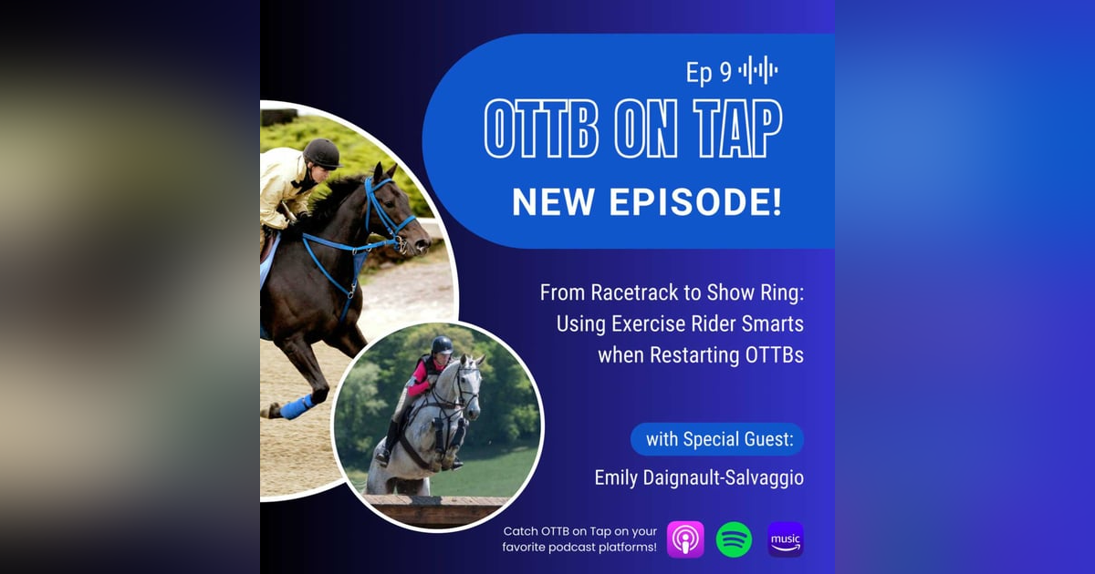 Ep.9 From Racetrack To Show Ring -- Using Exercise Rider Smarts When Restarting OTTBs Ep.9 From Racetrack To Show Ring -- Using Exercise Rider Smarts When Restarting OTTBs
