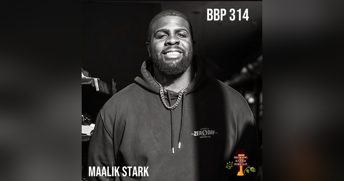 BBP 314 - Brewing Beer & Writing Punchlines with Maalik Stark of Zero Day Brewing BBP 314 - Brewing Beer & Writing Punchlines with Maalik Stark of Zero Day Brewing
