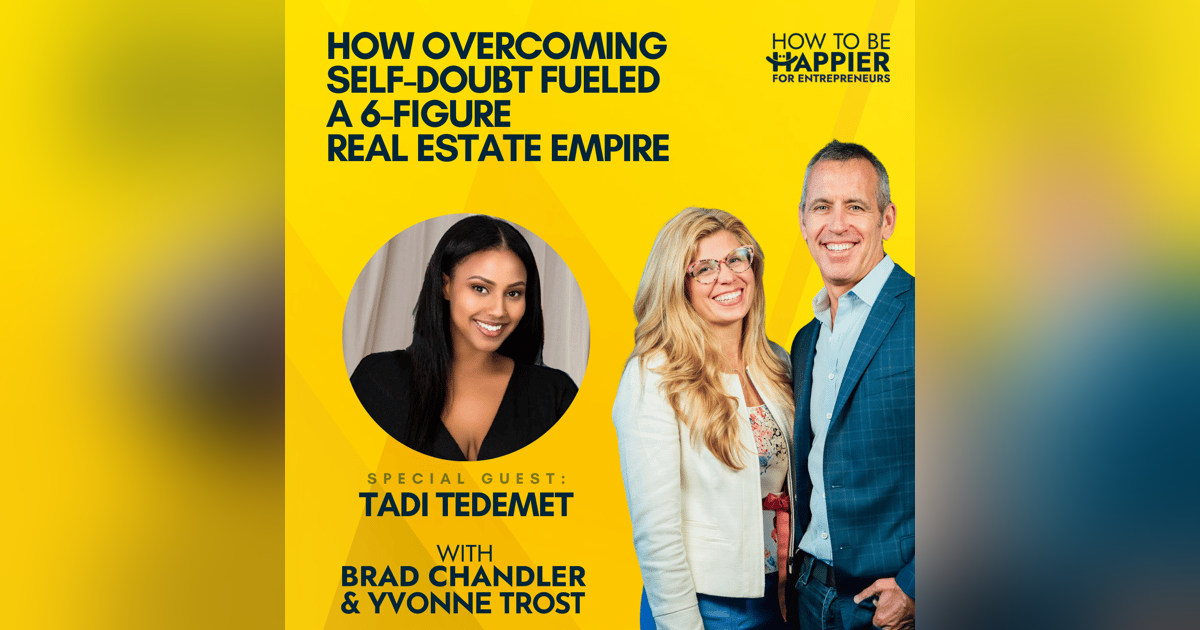 Ep108: How Overcoming Self-Doubt Fueled a 6-Figure Real Estate Empire with Tadi Tedemet Ep108: How Overcoming Self-Doubt Fueled a 6-Figure Real Estate Empire with Tadi Tedemet