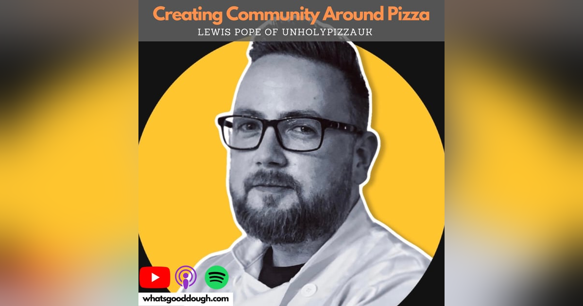 Creating Community Around Pizza with Lewis Pope @unholypizzauk Creating Community Around Pizza with Lewis Pope @unholypizzauk