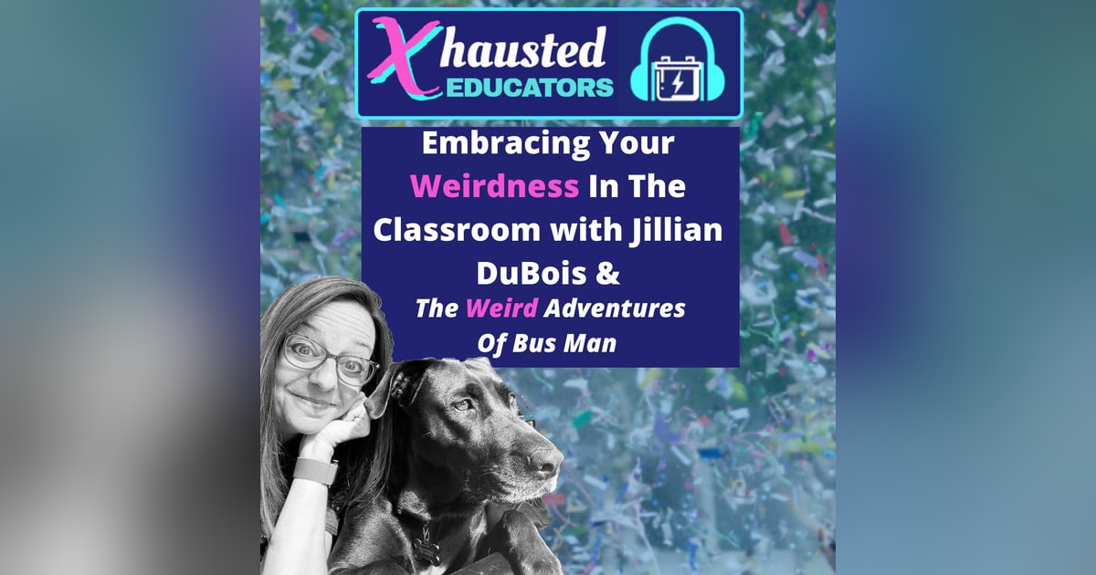 Embracing Your Weirdness In The Classroom With Jillian DuBois & The Weird Adventures Of Bus Man Embracing Your Weirdness In The Classroom With Jillian DuBois & The Weird Adventures Of Bus Man
