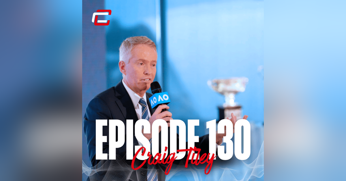 Episode 130: Craig Tiley - Leading from the Front Episode 130: Craig Tiley - Leading from the Front