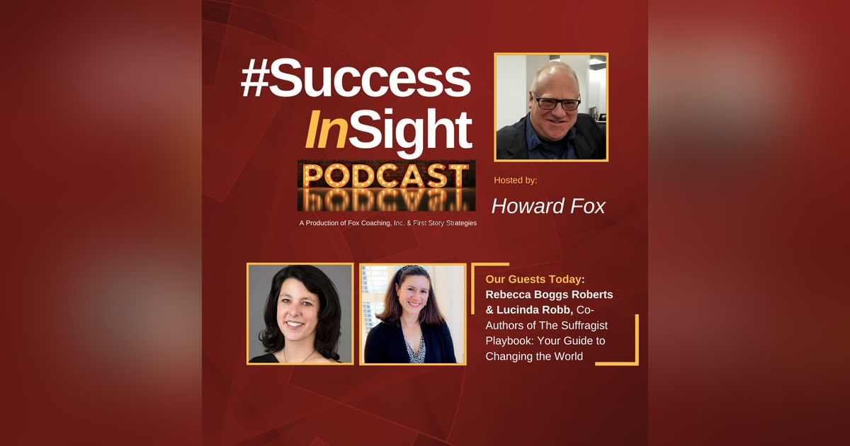 Rebecca Boggs Roberts and Lucinda Robb, Co-Authors of The Suffragist Playbook: Your Guide to Changing the World Rebecca Boggs Roberts and Lucinda Robb, Co-Authors of The Suffragist Playbook: Your Guide to Changing the World