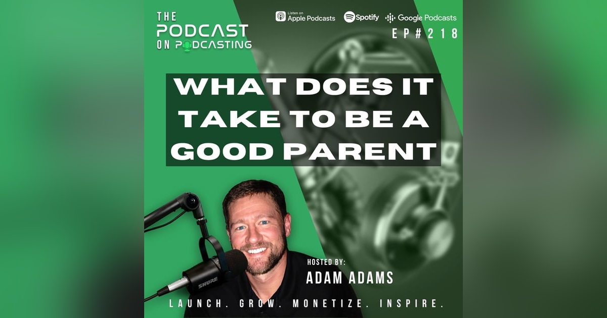 Ep218: What Does It Take To Be A Good Parent? Ep218: What Does It Take To Be A Good Parent?