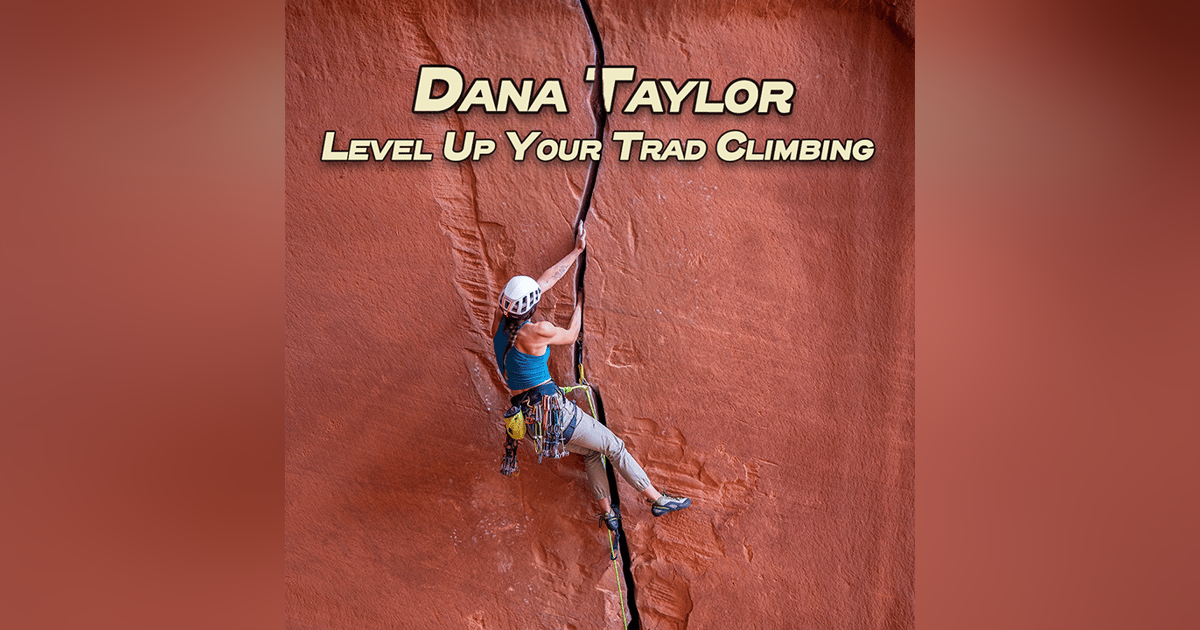 Ground Up 19: Level Up Your Trad Climbing with Dana Taylor Ground Up 19: Level Up Your Trad Climbing with Dana Taylor