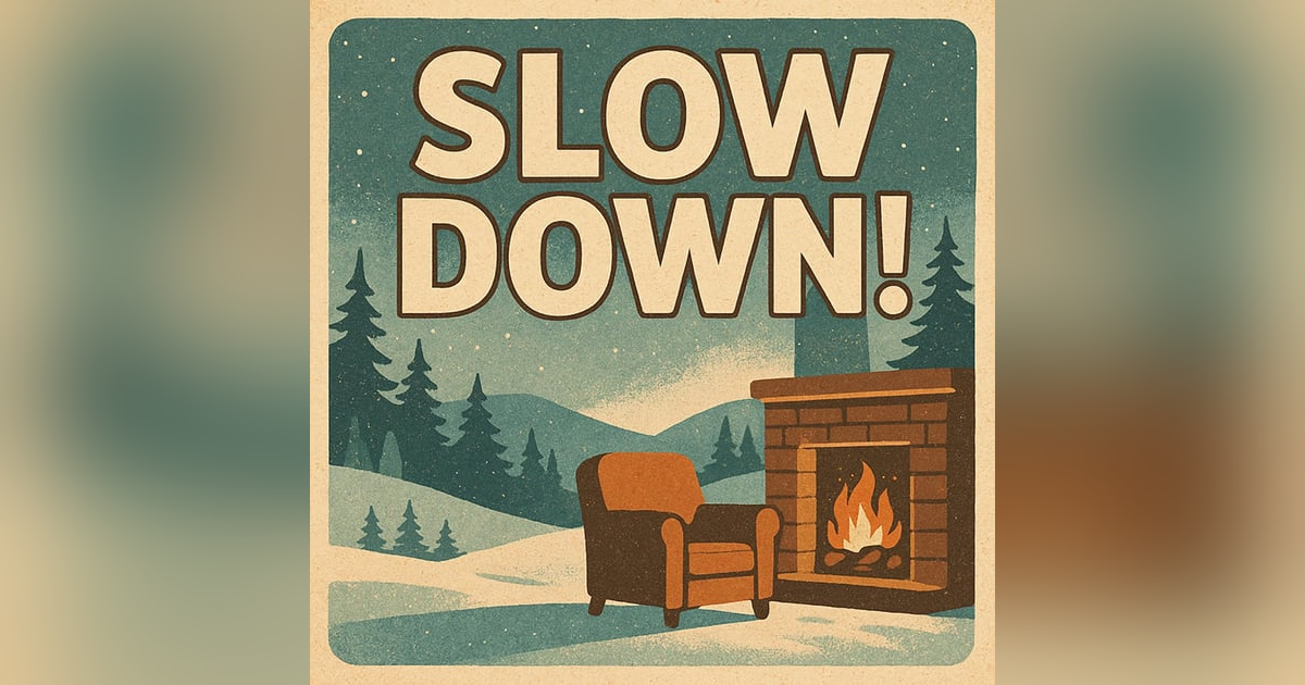 Slow Down! Slow Down!