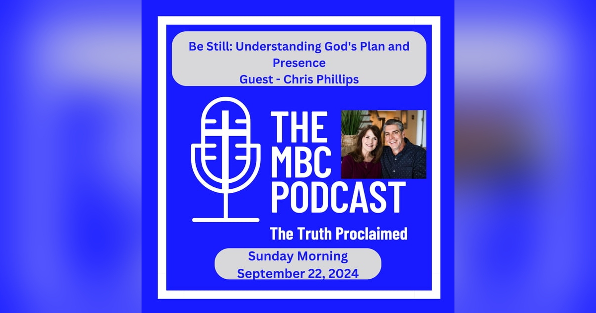 Be Still: Understanding God's Plan and Presence - Sunday Morning - September 22, 2024 Be Still: Understanding God's Plan and Presence - Sunday Morning - September 22, 2024