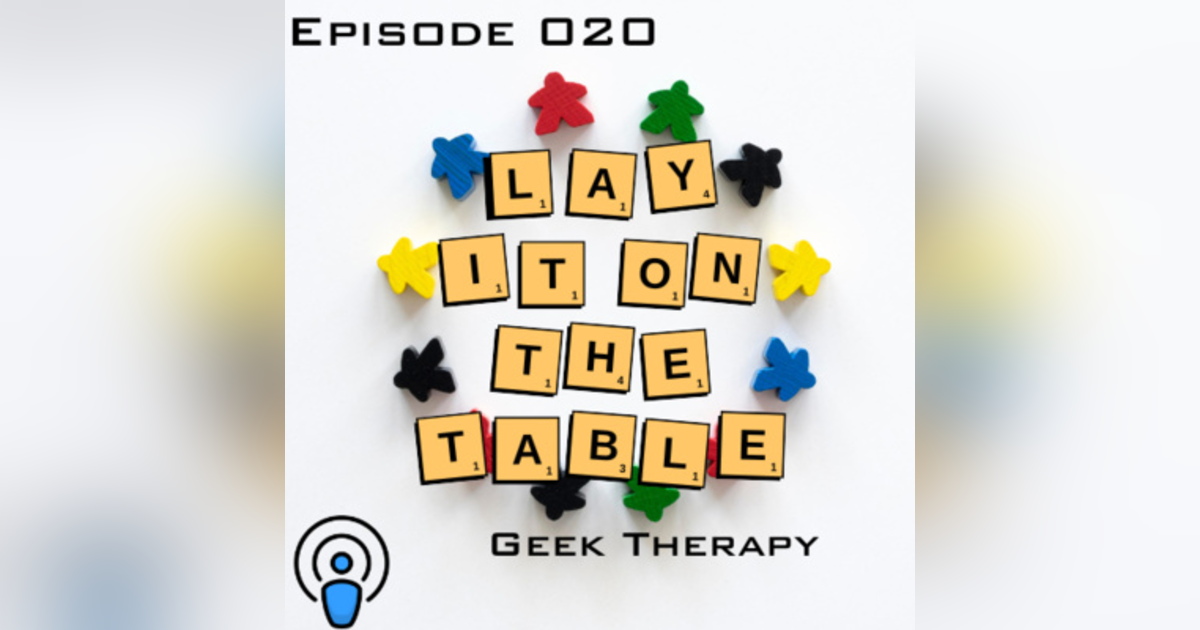 Geek Therapy | Geek & Southern | Lay It On The Table, Episode 20 Geek Therapy | Geek & Southern | Lay It On The Table, Episode 20