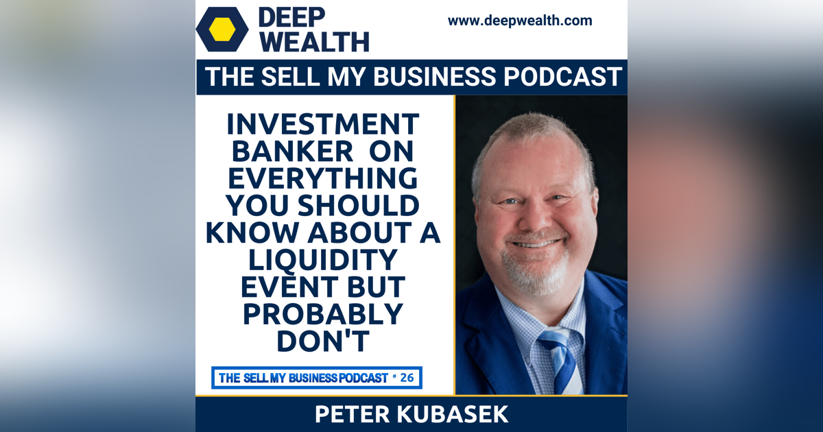 Investment Banker Peter Kubasek On Everything You Should Know About A Liquidity Event But Probably Don’t (#26) Investment Banker Peter Kubasek On Everything You Should Know About A Liquidity Event But Probably Don’t (#26)