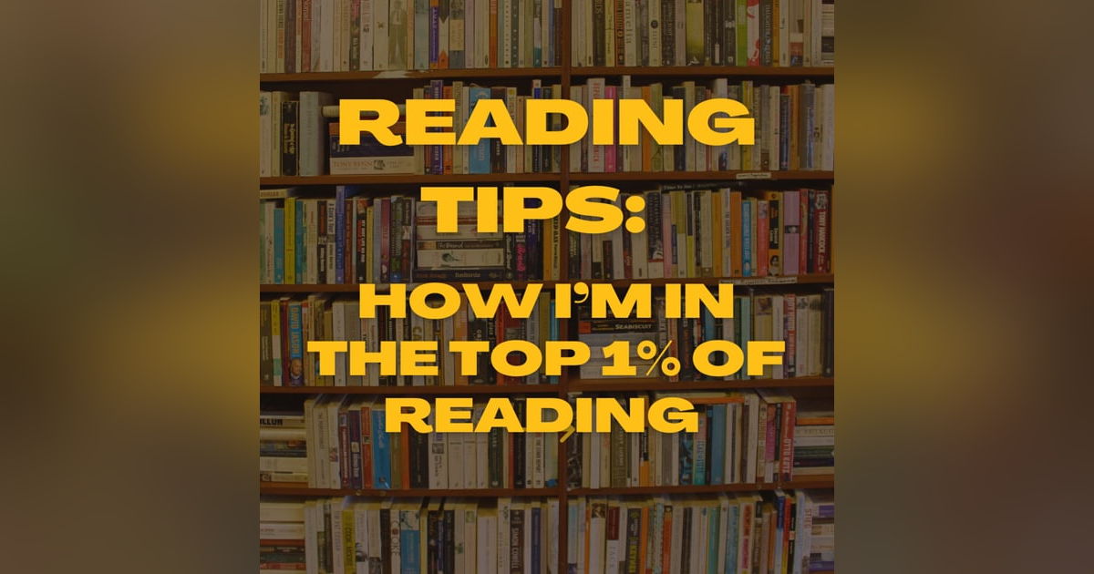 129. I'm In The Top 1% of Reading - How Do I Do It? 129. I'm In The Top 1% of Reading - How Do I Do It?
