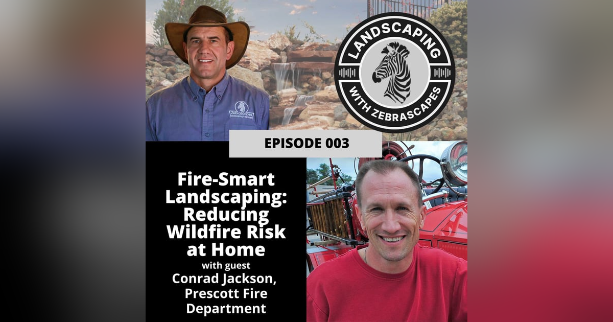 Fire-Smart Landscaping: Reducing Wildfire Risk at Home with Conrad Jackson | 003 Fire-Smart Landscaping: Reducing Wildfire Risk at Home with Conrad Jackson | 003