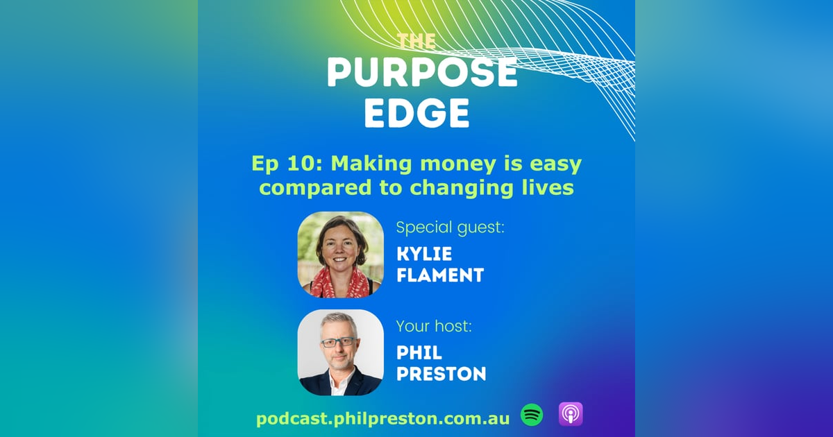 Episode 10 - Kylie Flament on why making money is easy compared to creating real change in people’s lives Episode 10 - Kylie Flament on why making money is easy compared to creating real change in people’s lives