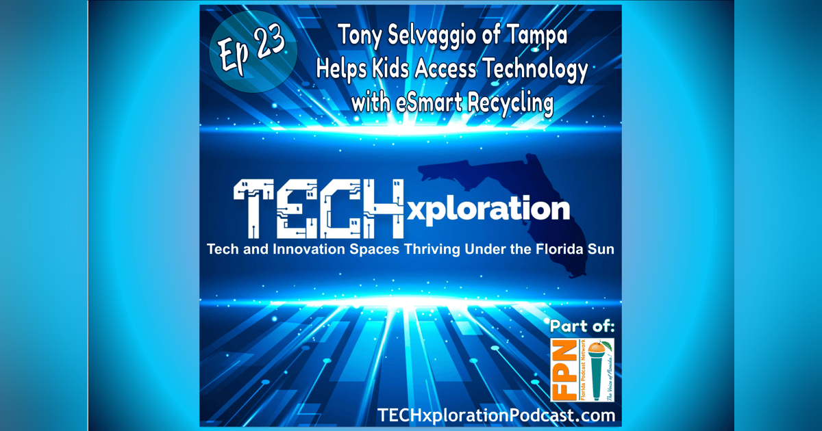 TECHxploration - Episode 23: Tony Selvaggio of Tampa Helps Kids Access Technology with eSmart Recycling TECHxploration - Episode 23: Tony Selvaggio of Tampa Helps Kids Access Technology with eSmart Recycling