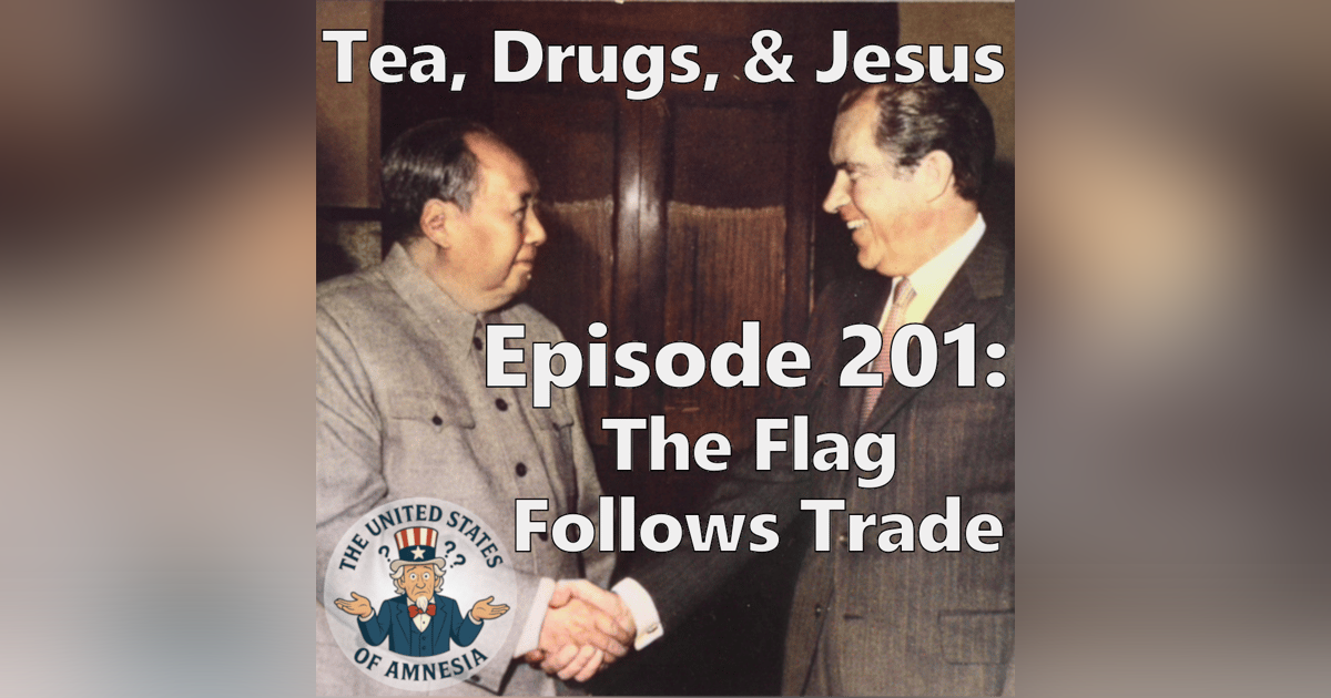 201: Tea, Drugs and Jesus - The Flag Follows Trade 201: Tea, Drugs and Jesus - The Flag Follows Trade