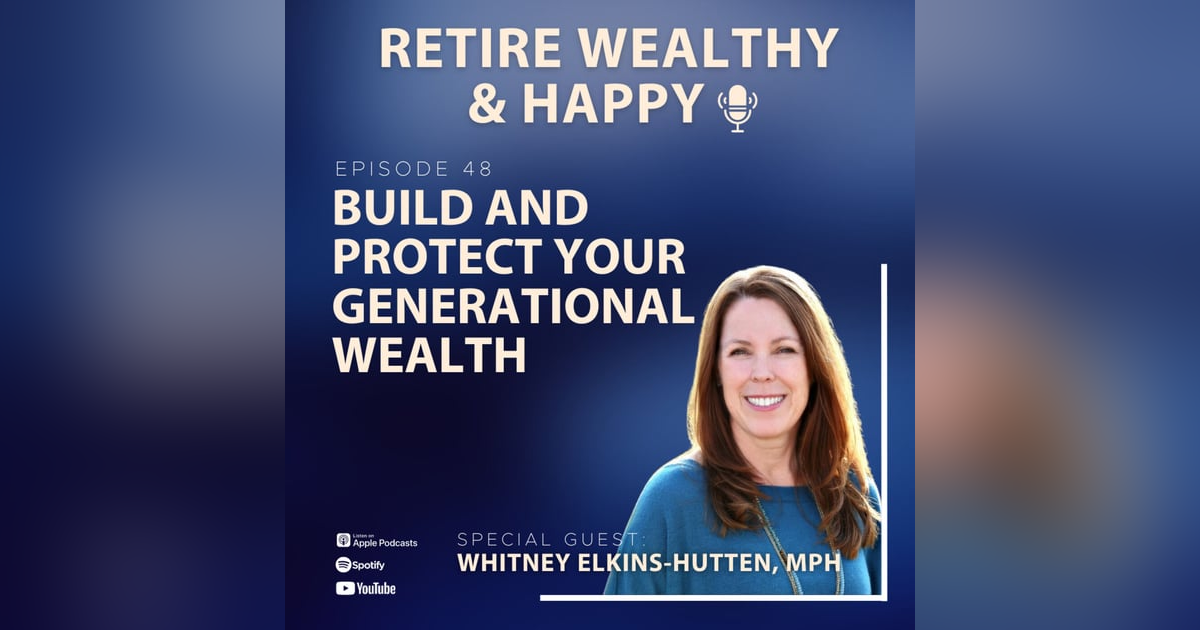 Ep48: Build and Protect Your Generational Wealth with Whitney Elkins-Hutten, MPH Ep48: Build and Protect Your Generational Wealth with Whitney Elkins-Hutten, MPH