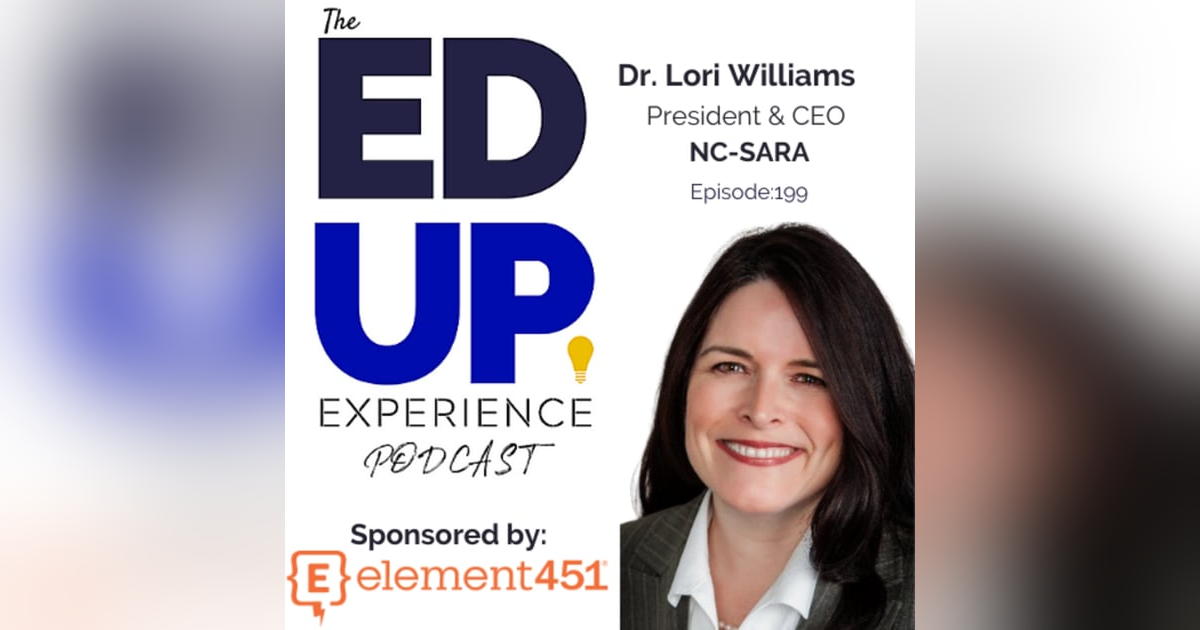 199: The Staying Power of Online Learning - with Dr. Lori Williams, President/CEO, NC-SARA 199: The Staying Power of Online Learning - with Dr. Lori Williams, President/CEO, NC-SARA