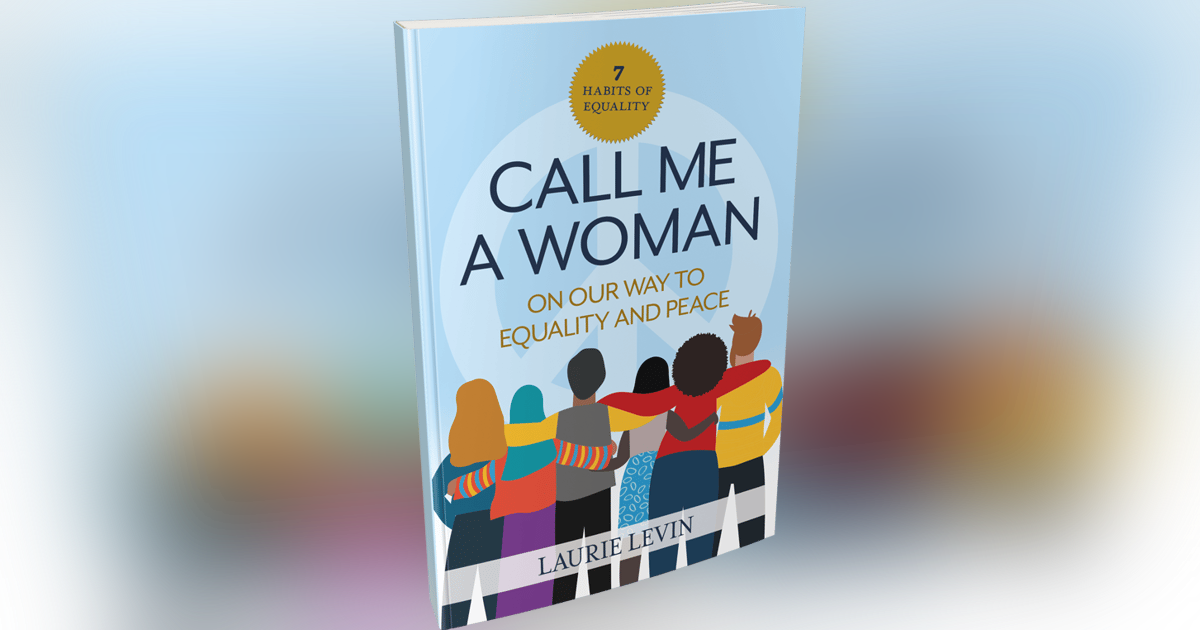 Laurie Levin Author Call Me A Woman-on our way to equality and peace Laurie Levin Author Call Me A Woman-on our way to equality and peace