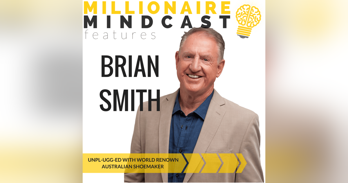 075: Unpl-UGG-ed with World Renown Australian Shoemaker |Brian Smith 075: Unpl-UGG-ed with World Renown Australian Shoemaker |Brian Smith