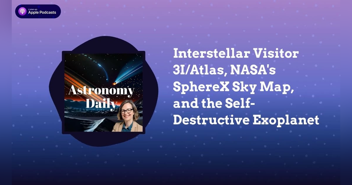 Interstellar Visitor 3I/Atlas, NASA’s SphereX Sky Map, and the Self-Destructive Exoplanet Interstellar Visitor 3I/Atlas, NASA’s SphereX Sky Map, and the Self-Destructive Exoplanet