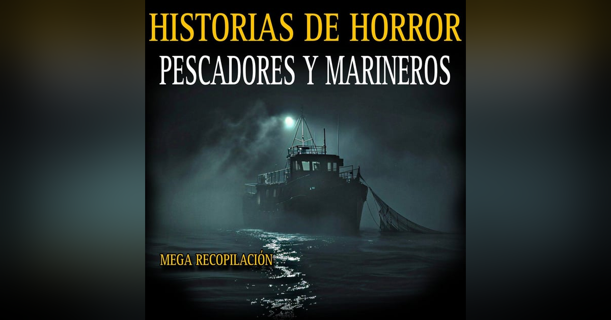 MEGA MARATON DE RELATOS DE TERROR DE MARINEROS Y PESCADORES / MEJORES RELATOS DEL 2024 MEGA MARATON DE RELATOS DE TERROR DE MARINEROS Y PESCADORES / MEJORES RELATOS DEL 2024