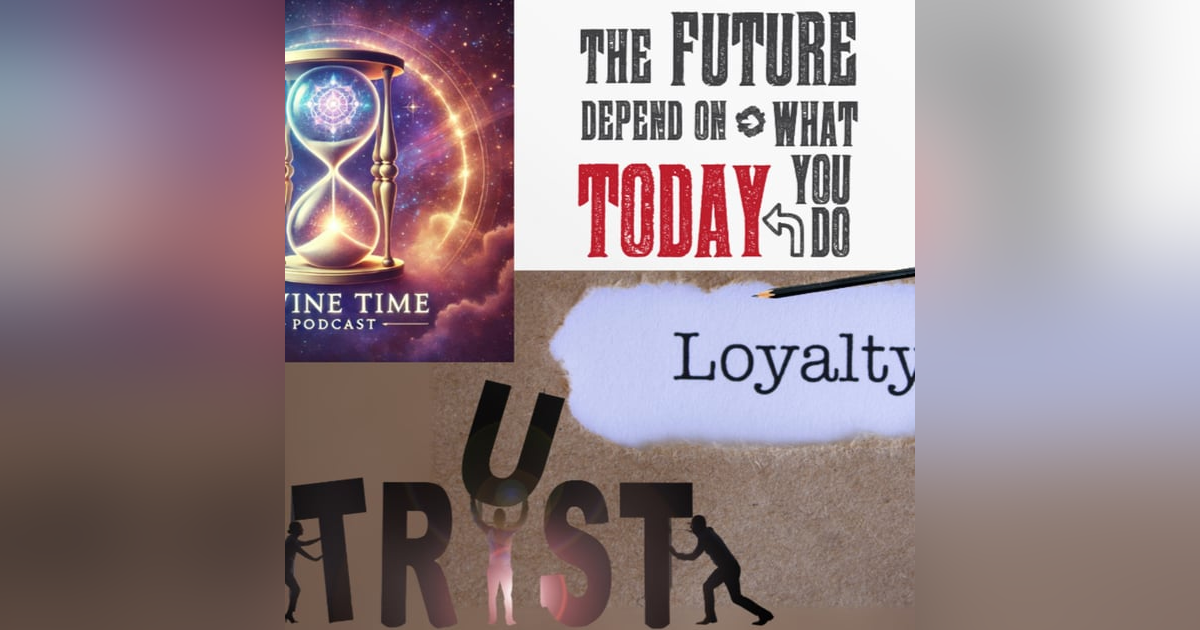 Loyalty, Trust & Dependability: Raw Truths About Modern Relationships | Divine Time Podcast Loyalty, Trust & Dependability: Raw Truths About Modern Relationships | Divine Time Podcast