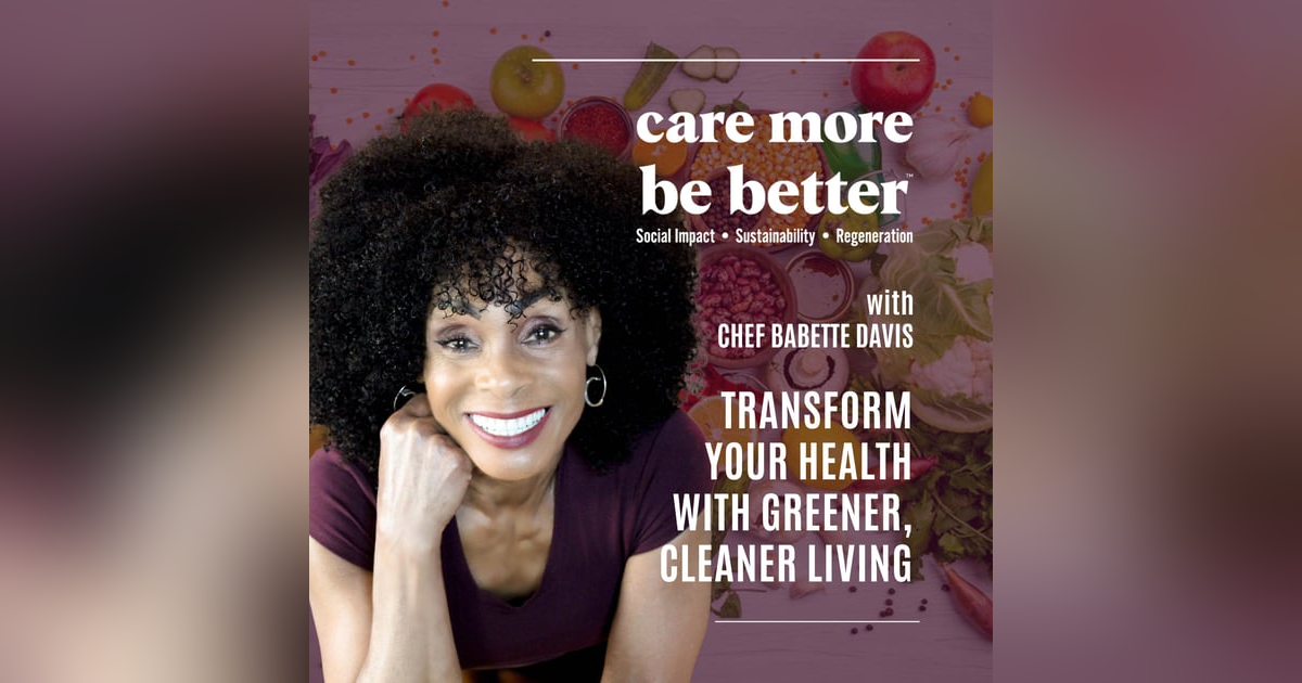 Transform Your Health With Greener, Cleaner Living | Chef Babette Davis Transform Your Health With Greener, Cleaner Living | Chef Babette Davis
