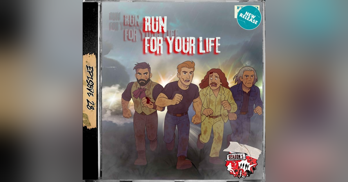 Ep. 28 - Run For Your Life Ep. 28 - Run For Your Life