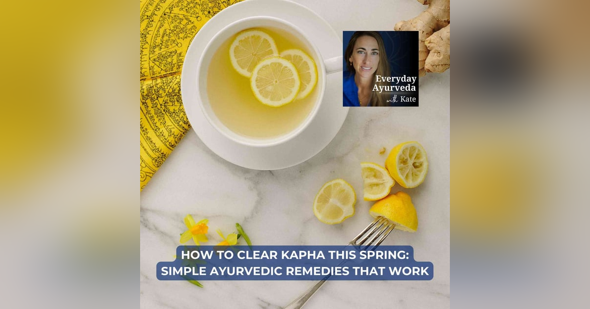 77. How To Clear Kapha This Spring: Simple Ayurvedic Remedies That Work 77. How To Clear Kapha This Spring: Simple Ayurvedic Remedies That Work
