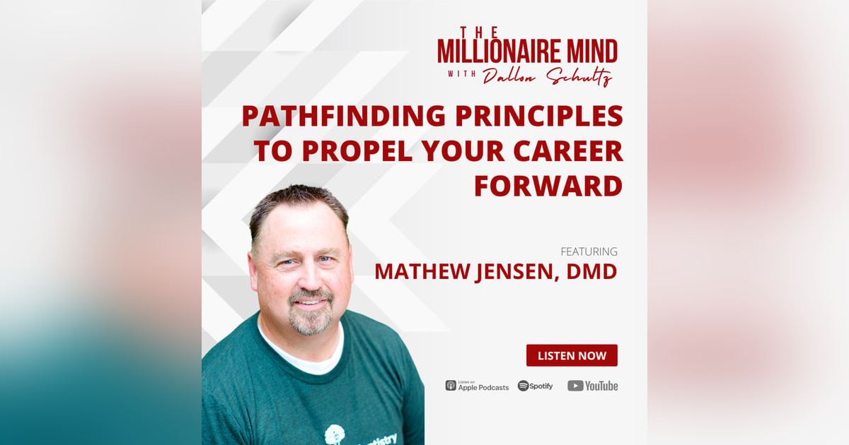 EP47: Pathfinding Principles To Propel Your Career Forward with Mathew Jensen, DMD EP47: Pathfinding Principles To Propel Your Career Forward with Mathew Jensen, DMD