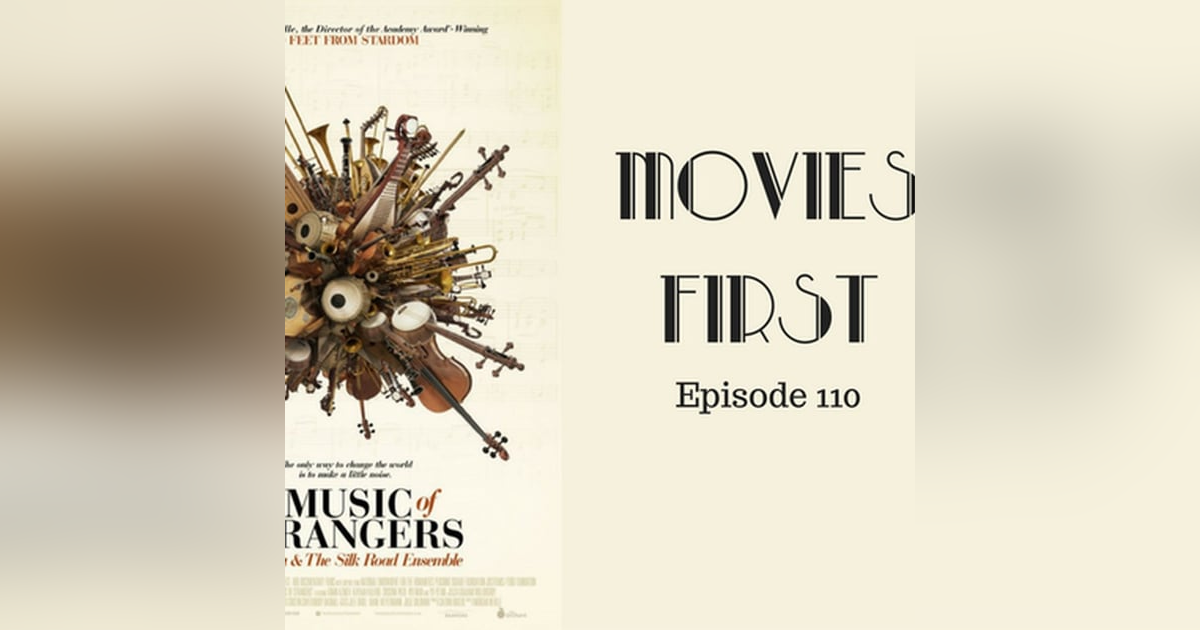 112: The Music of Strangers: Yo-Yo Ma and the Silk Road Ensemble - Movies First with Alex First & Chris Coleman Episode 110 112: The Music of Strangers: Yo-Yo Ma and the Silk Road Ensemble - Movies First with Alex First & Chris Coleman Episode 110