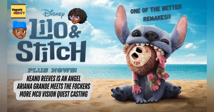 image for Episode 96: Lilo & Stitch Movie Review, Keanu Reeves is an angel, Ariana Grande meets the Fockers