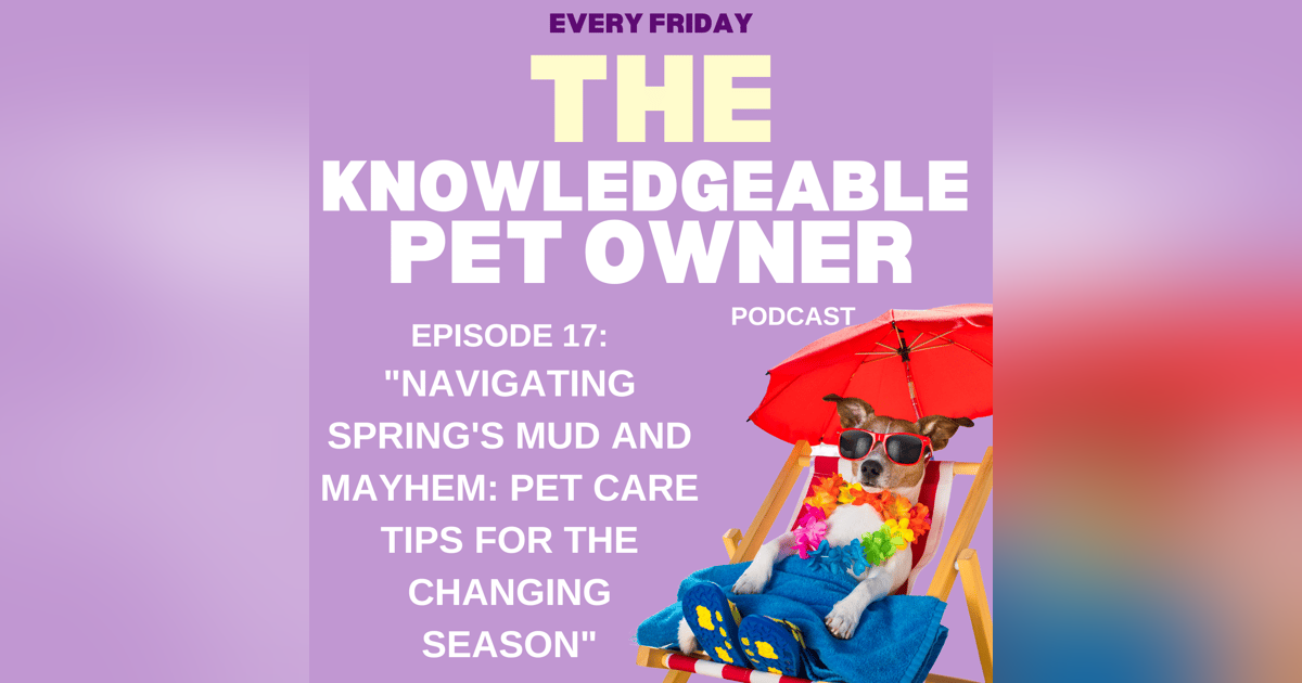 Navigating Spring's Mud and Mayhem: Pet Care Tips for the Changing Season Navigating Spring's Mud and Mayhem: Pet Care Tips for the Changing Season
