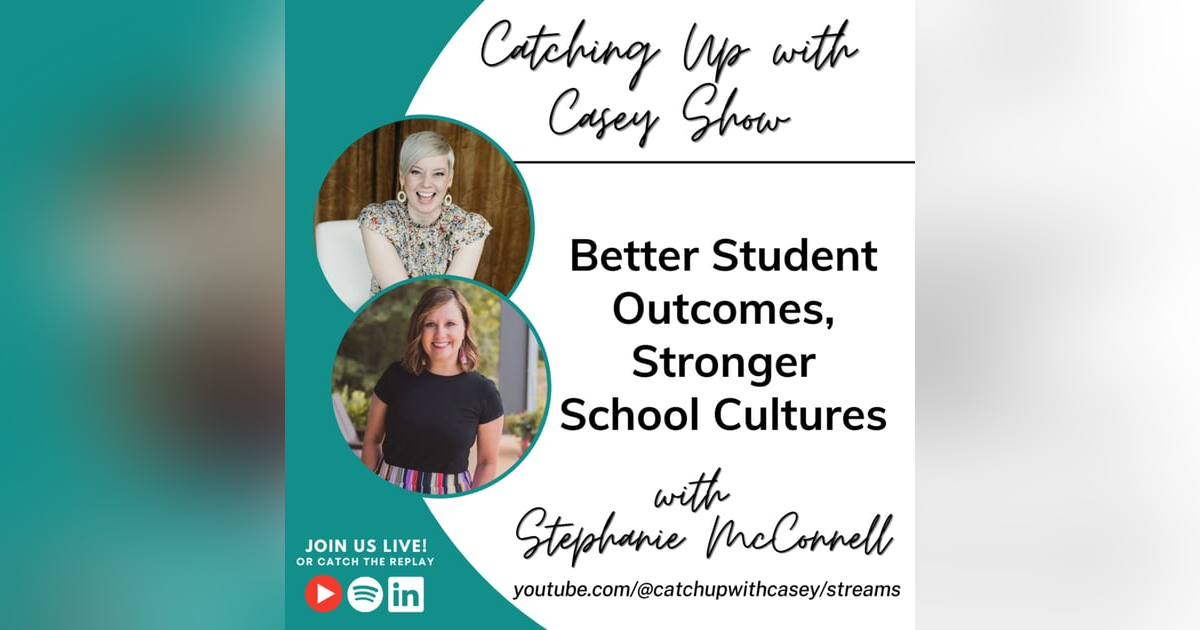 Better Student Outcomes, Stronger School Cultures with Stephanie McConnell Better Student Outcomes, Stronger School Cultures with Stephanie McConnell