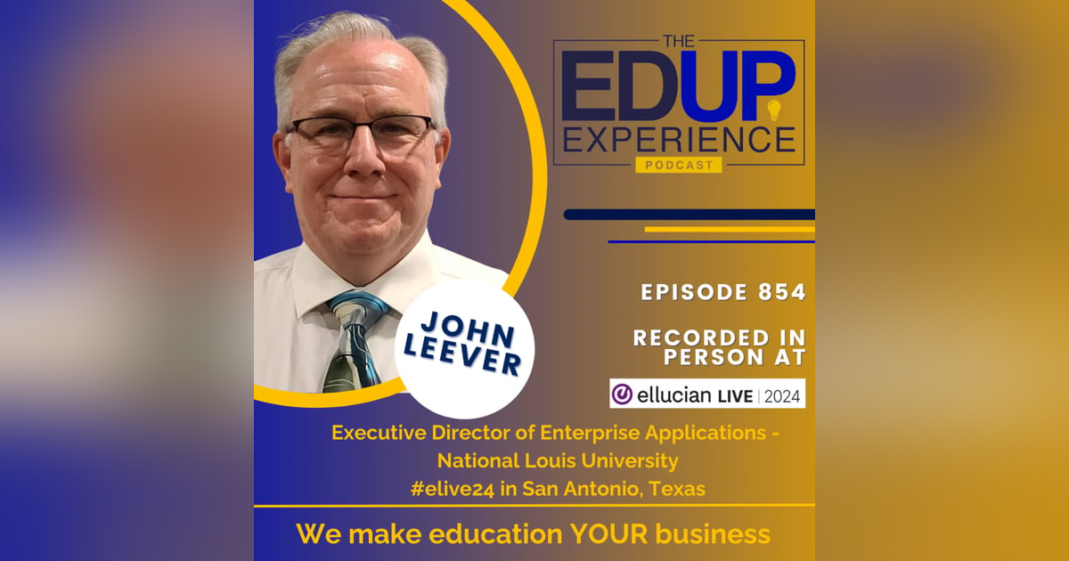 854: LIVE From Ellucian Live 2024 - with John Leever, Executive Director of Enterprise Applications, National Louis University 854: LIVE From Ellucian Live 2024 - with John Leever, Executive Director of Enterprise Applications, National Louis University