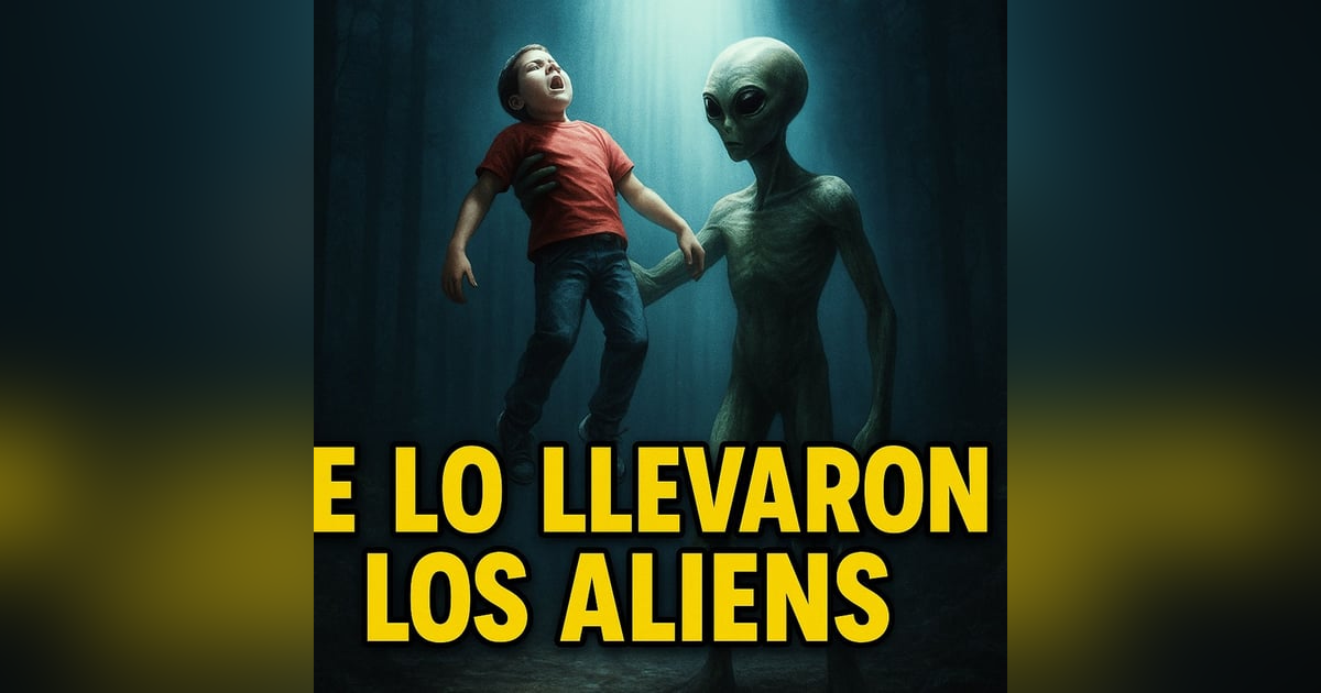Historias de Miedo Septiembre 5 de 2025 SE LO LLEVARON LOS ALIENS Historias de Miedo Septiembre 5 de 2025 SE LO LLEVARON LOS ALIENS