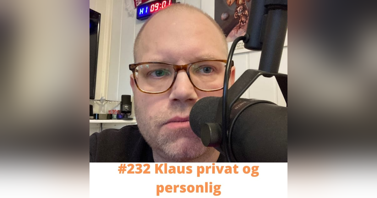 #232 Klaus privat og personlig #232 Klaus privat og personlig